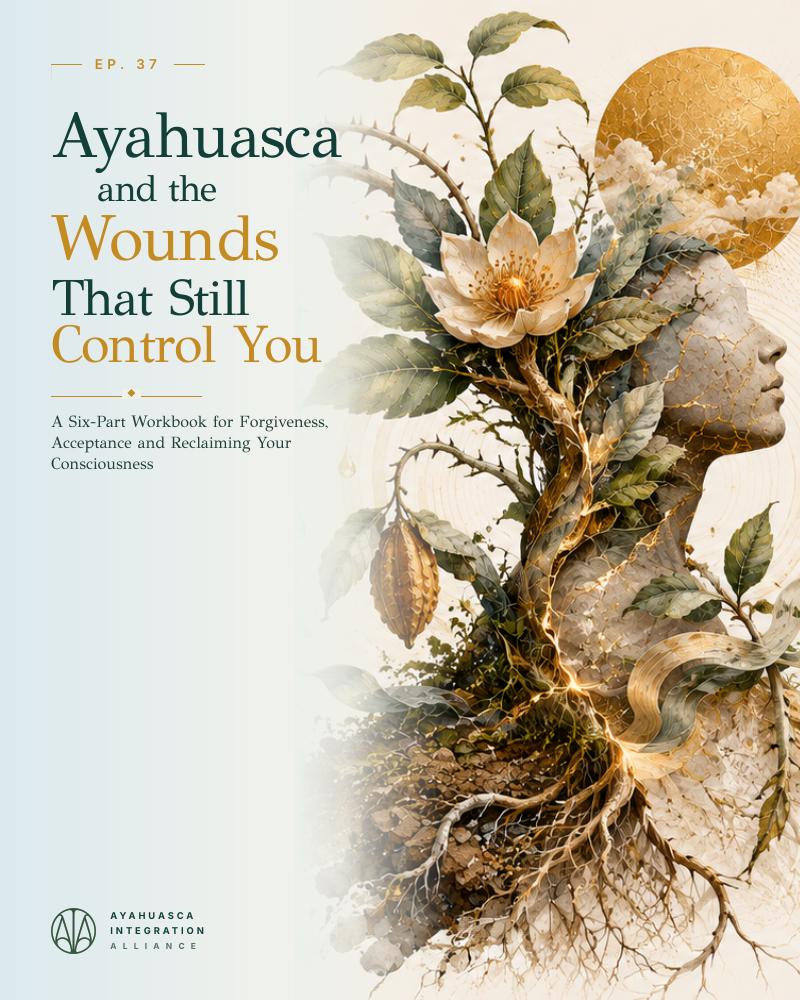 Cover of Ayahuasca and the Wounds That Still Control You