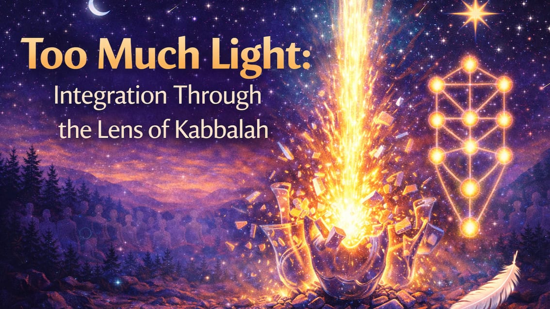 Too Much Light: Integration Through the Lens of Kabbalah